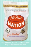 Pet Food Nation: The Smart, Easy, and Healthy Way to Feed Your Pet Now, Weiskopf, Joan