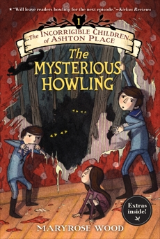 The Incorrigible Children of Ashton Place: Book I: The Mysterious Howling, Wood, Maryrose