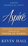 Aspire: Discovering Your Purpose Through the Power of Words, Hall, Kevin