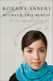 Between Two Worlds: My Life and Captivity in Iran, Saberi, Roxana
