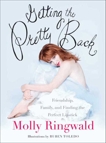 Getting the Pretty Back: Friendship, Family, and Finding the Perfect Lipstick, Ringwald, Molly