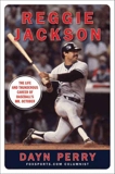 Reggie Jackson: The Life and Thunderous Career of Baseball's Mr. October, Perry, Dayn