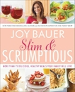 Slim and Scrumptious: More Than 75 Delicious, Healthy Meals Your Family Will Love, Bauer, Joy