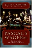 Pascal's Wager: The Man Who Played Dice with God, Connor, James A.