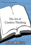 The Art of Creative Thinking: A Practical Guide Including Exercises an, Olson, Robert W.