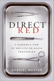 Direct Red: A Surgeon's View of Her Life-or-Death Profession, Weston, Gabriel