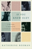 If You Knew Suzy: A Mother, a Daughter, a Reporter's Notebook, Rosman, Katherine