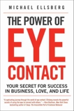 The Power of Eye Contact: Your Secret for Success in Business, Love, and Life, Ellsberg, Michael