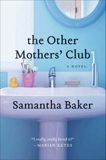 The Other Mothers' Club: A Novel, Baker, Samantha