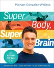 Super Body, Super Brain: The Workout That Does It All, Gonzalez-Wallace, Michael