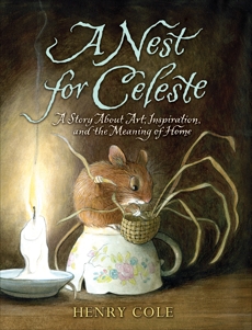 A Nest for Celeste: A Story About Art, Inspiration, and the Meaning of Home, Cole, Henry