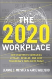 The 2020 Workplace: How Innovative Companies Attract, Develop, and Keep Tomorrow's Employees Today, Willyerd, Karie & Meister, Jeanne  C.