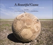 A Beautiful Game: The World's Greatest Players and How Soccer Changed Their Lives, Watt, Tom