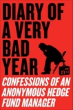 Diary of a Very Bad Year: Interviews with an Anonymous Hedge Fund Manager, Anonymous Hedge Fund Manager & n+1 & Gessen, Keith