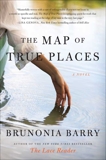 The Map of True Places: A Novel, Barry, Brunonia