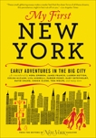 My First New York: Early Adventures in the Big City (As Remembered by Actors, Artists, Athletes, Chefs, Comedians, Filmmakers, Mayors, Models, Moguls, Porn Stars, Rockers, Writers, and Others), New York Magazine
