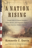 A Nation Rising: Untold Tales of Flawed Founders, Fallen Heroes, and Forgotten Fighters from America's Hidden History, Davis, Kenneth C.