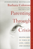 Parenting Through Crisis: Helping Kids in Times of Loss, Grief, and Change, Coloroso, Barbara