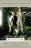 The Bucolic Plague: How Two Manhattanites Became Gentlemen Farmers: An Unconventional Memoir, Kilmer-Purcell, Josh