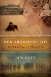 Her Abundant Joy (Texas: Star of Destiny, Book 3): A Novel, Cote, Lyn