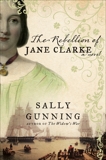 The Rebellion of Jane Clarke: A Novel, Gunning, Sally Cabot