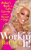 Workin' It!: RuPaul's Guide to Life, Liberty, and the Pursuit of Style, RuPaul