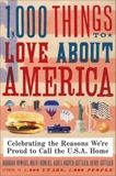 1,000 Things to Love About America: Celebrating the Reasons We're Proud to Call the U.S.A. Home, Bowers, Barbara & Gottlieb, Henry & Gottlieb, Agnes & Bowers, Brent