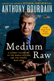 Medium Raw: A Bloody Valentine to the World of Food and the People Who Cook, Bourdain, Anthony