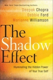 The Shadow Effect: Illuminating the Hidden Power of Your True Self, Chopra, Deepak & Ford, Debbie & Williamson, Marianne