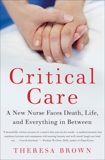 Critical Care: A New Nurse Faces Death, Life, and Everything in Between, Brown, Theresa