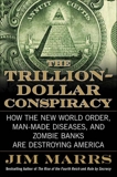The Trillion-Dollar Conspiracy: How the New World Order, Man-Made Diseases, and Zombie Banks Are Destroying America, Marrs, Jim