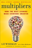 Multipliers: How the Best Leaders Make Everyone Smarter, Wiseman, Liz & McKeown, Greg