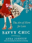 Savvy Chic: The Art of More for Less, Johnson, Anna