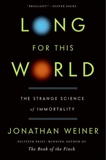 Long for This World: The Strange Science of Immortality, Weiner, Jonathan