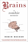 Brains: A Zombie Memoir, Becker, Robin