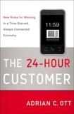 The 24-Hour Customer: New Rules for Winning in a Time-Starved, Always-Connected Economy, Ott, Adrian C.