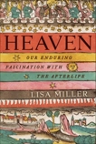 Heaven: Our Enduring Fascination with the Afterlife, Miller, Lisa