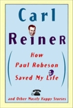 How Paul Robeson Saved My Life and Other Stories, Reiner, Carl