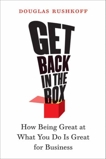 Get Back in the Box: How Being Great at What You Do Is Great for Business, Rushkoff, Douglas