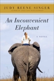 An Inconvenient Elephant: A Novel, Singer, Judy Reene