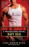 Into the Crossfire: A Protectors Novel: Navy SEAL, Rice, Lisa Marie