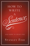 How to Write a Sentence: And How to Read One, Fish, Stanley