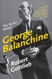 George Balanchine: The Ballet Maker, Gottlieb, Robert