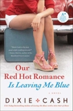 Our Red Hot Romance Is Leaving Me Blue: A Novel, Cash, Dixie