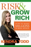 Risk & Grow Rich: How to Make Millions in Real Estate, Todd, Kendra & Andrews, Charles