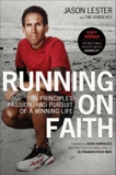 Running on Faith: The Principles, Passion, and Pursuit of a Winning Life, Lester, Jason & Vandehey, Tim