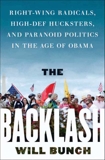 The Backlash: Right-Wing Radicals, High-Def Hucksters, and Paranoid Politics in the Age of Obama, Bunch, Will