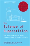 The Science of Superstition: How the Developing Brain Creates Supernatural Beliefs, Hood, Bruce M.