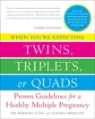 When You're Expecting Twins, Triplets, or Quads 3rd Edition: Proven Guidelines for a Healthy Multiple Pregnancy, Luke, Barbara & Eberlein, Tamara