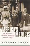 America's Medicis: The Rockefellers and Their Astonishing Cultural Legacy, Loebl, Suzanne